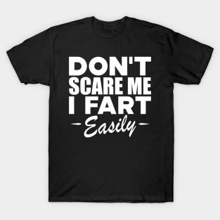 Farting - Don't scare me I fart easily w T-Shirt